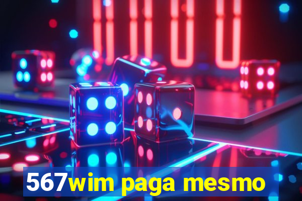 567wim paga mesmo